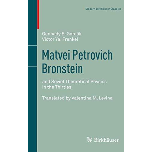 Matvei Petrovich Bronstein: and Soviet Theoretical Physics in the Thirties [Paperback]