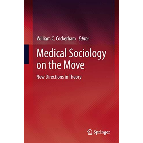 Medical Sociology on the Move: New Directions in Theory [Hardcover]