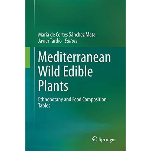 Mediterranean Wild Edible Plants: Ethnobotany and Food Composition Tables [Hardcover]