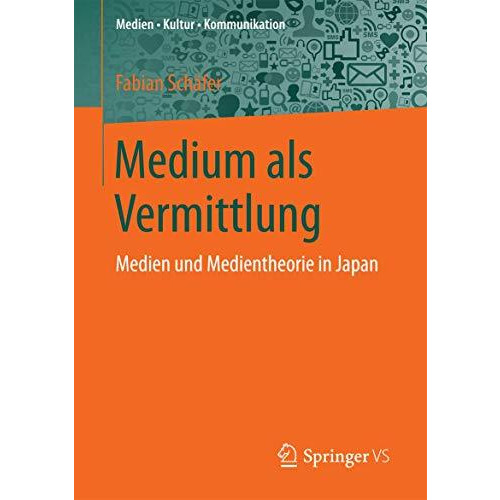 Medium als Vermittlung: Medien und Medientheorie in Japan [Paperback]