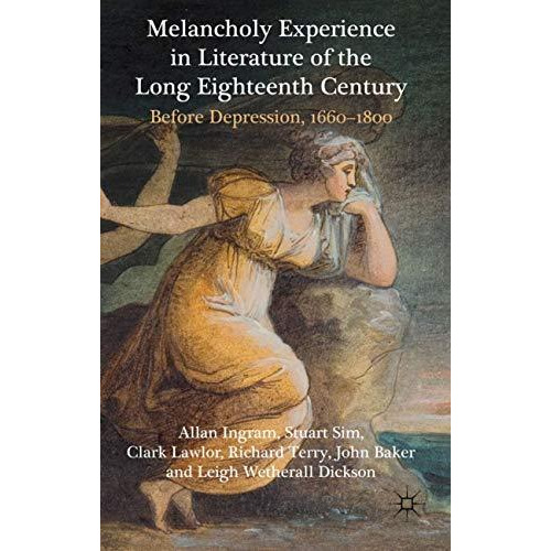 Melancholy Experience in Literature of the Long Eighteenth Century: Before Depre [Hardcover]