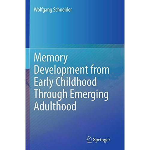 Memory Development from Early Childhood Through Emerging Adulthood [Paperback]