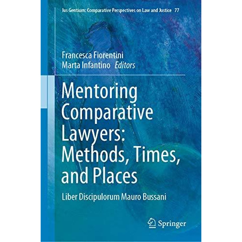 Mentoring Comparative Lawyers: Methods, Times, and Places: Liber Discipulorum Ma [Hardcover]