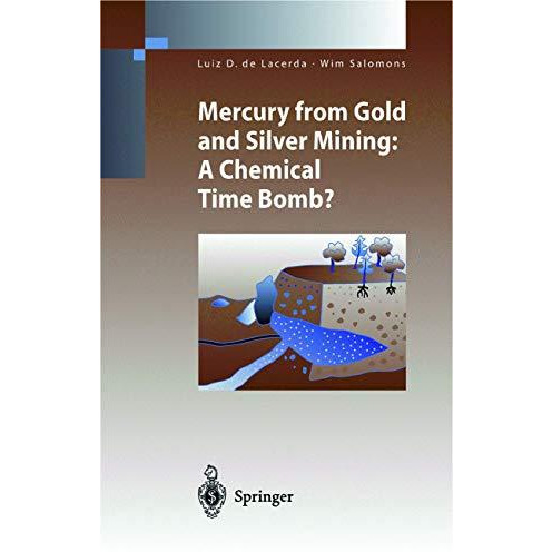 Mercury from Gold and Silver Mining: A Chemical Time Bomb? [Paperback]