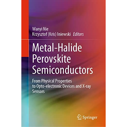 Metal-Halide Perovskite Semiconductors: From Physical Properties to Opto-electro [Hardcover]