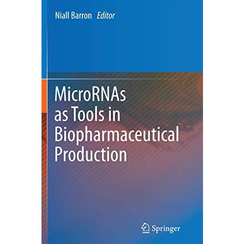 MicroRNAs as Tools in Biopharmaceutical Production [Paperback]