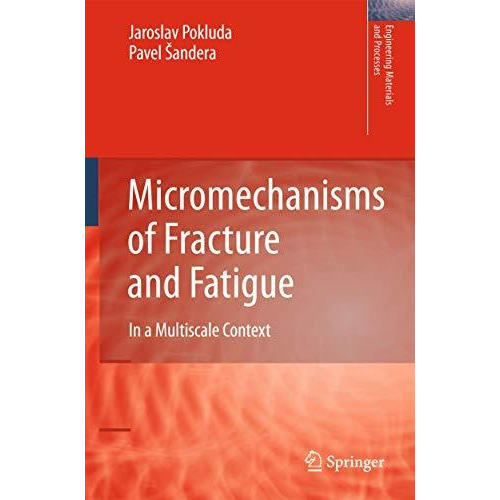 Micromechanisms of Fracture and Fatigue: In a Multi-scale Context [Paperback]