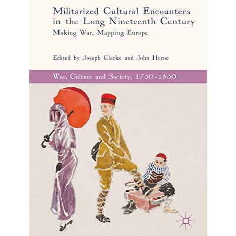 Militarized Cultural Encounters in the Long Nineteenth Century: Making War, Mapp [Hardcover]