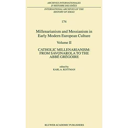 Millenarianism and Messianism in Early Modern European Culture: Volume II. Catho [Paperback]