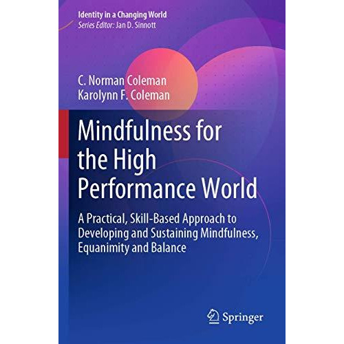 Mindfulness for the High Performance World: A Practical, Skill-Based Approach to [Paperback]