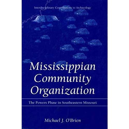 Mississippian Community Organization: The Powers Phase in Southeastern Missouri [Paperback]