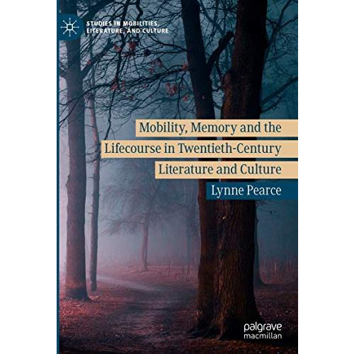 Mobility, Memory and the Lifecourse in Twentieth-Century Literature and Culture [Hardcover]