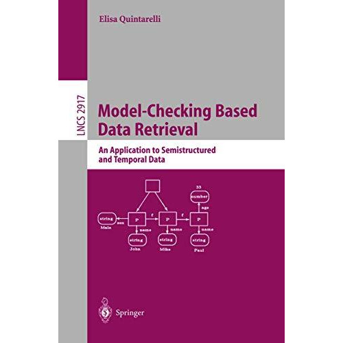 Model-Checking Based Data Retrieval: An Application to Semistructured and Tempor [Paperback]