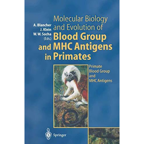 Molecular Biology and Evolution of Blood Group and MHC Antigens in Primates [Paperback]