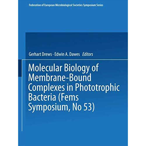 Molecular Biology of Membrane-Bound Complexes in Phototrophic Bacteria [Paperback]