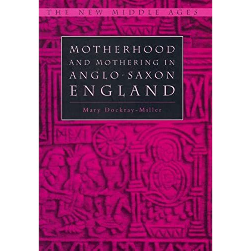 Motherhood and Mothering in Anglo-Saxon England [Hardcover]