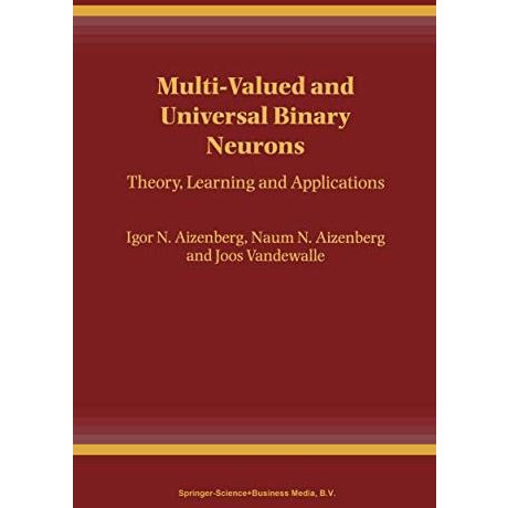 Multi-Valued and Universal Binary Neurons: Theory, Learning and Applications [Paperback]