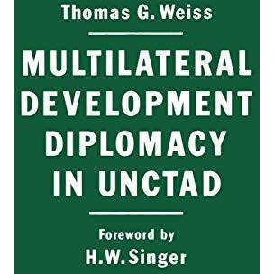 Multilateral Development Diplomacy in Unctad: The Lessons of Group Negotiations, [Paperback]