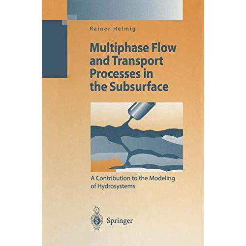 Multiphase Flow and Transport Processes in the Subsurface: A Contribution to the [Paperback]