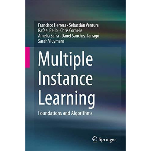 Multiple Instance Learning: Foundations and Algorithms [Hardcover]