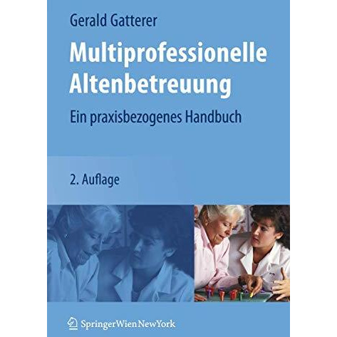 Multiprofessionelle Altenbetreuung: Ein praxisbezogenes Handbuch [Hardcover]