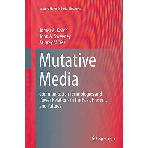 Mutative Media: Communication Technologies and Power Relations in the Past, Pres [Paperback]