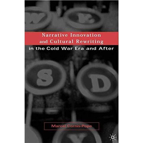 Narrative Innovation and Cultural Rewriting in the Cold War Era and After [Hardcover]