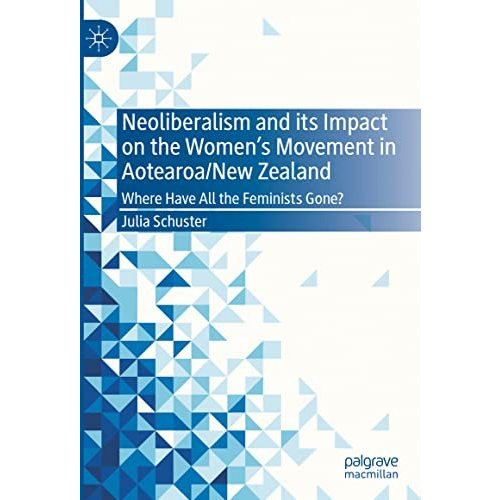 Neoliberalism and its Impact on the Women's Movement in Aotearoa/New Zealand: Wh [Hardcover]