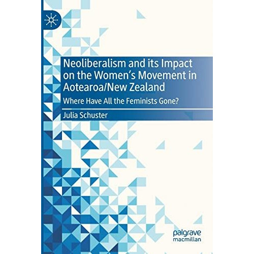 Neoliberalism and its Impact on the Women's Movement in Aotearoa/New Zealand: Wh [Paperback]