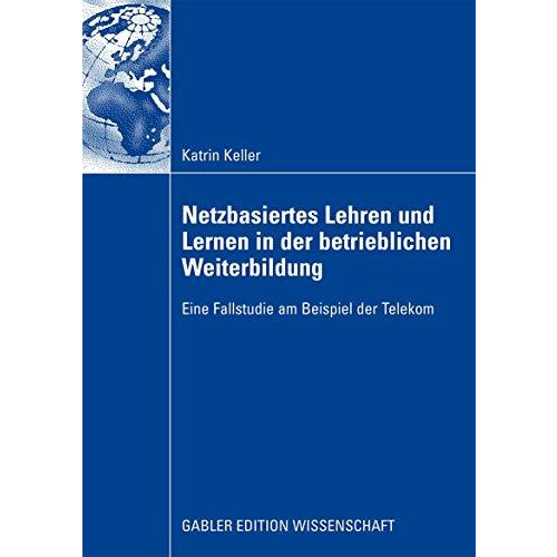 Netzbasiertes Lehren und Lernen in der betrieblichen Weiterbildung: Eine Fallstu [Paperback]