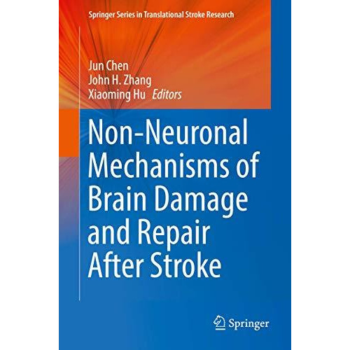 Non-Neuronal Mechanisms of Brain Damage and Repair After Stroke [Hardcover]