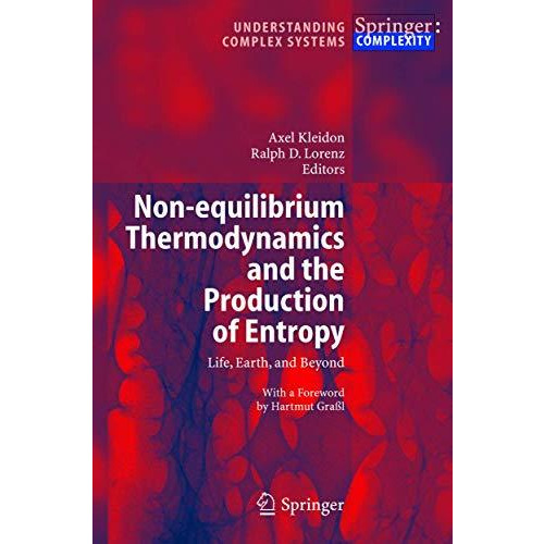 Non-equilibrium Thermodynamics and the Production of Entropy: Life, Earth, and B [Hardcover]