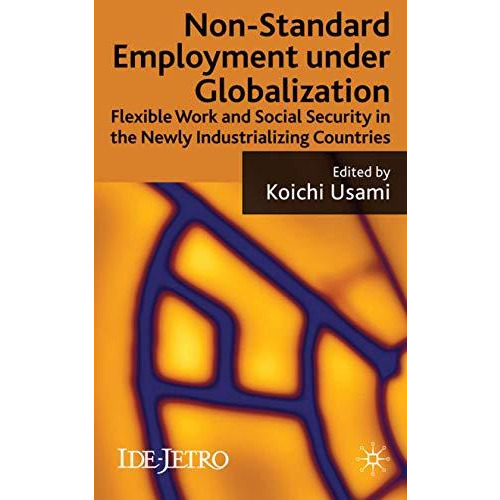 Non-standard Employment under Globalization: Flexible Work and Social Security i [Hardcover]