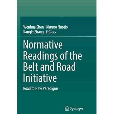 Normative Readings of the Belt and Road Initiative: Road to New Paradigms [Paperback]