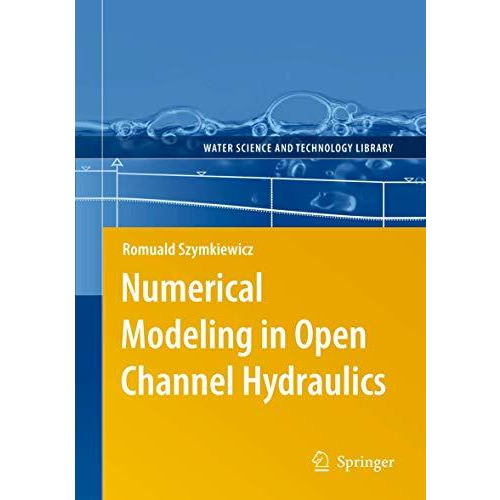 Numerical Modeling in Open Channel Hydraulics [Hardcover]