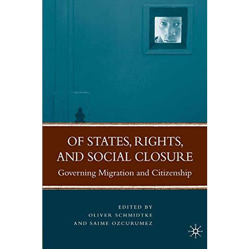 Of States, Rights, and Social Closure: Governing Migration and Citizenship [Paperback]