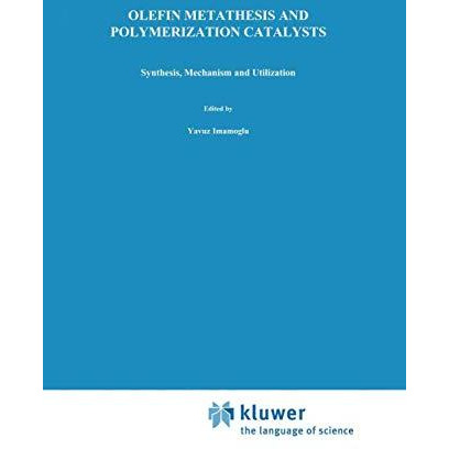 Olefin Metathesis and Polymerization Catalysts: Synthesis, Mechanism and Utiliza [Hardcover]