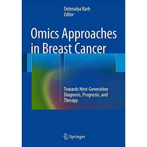 Omics Approaches in Breast Cancer: Towards Next-Generation Diagnosis, Prognosis  [Hardcover]