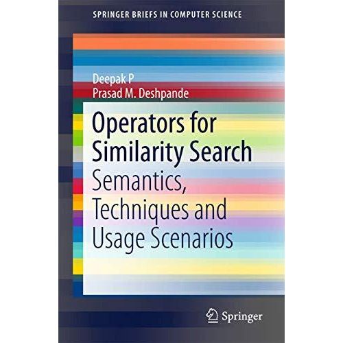 Operators for Similarity Search: Semantics, Techniques and Usage Scenarios [Paperback]