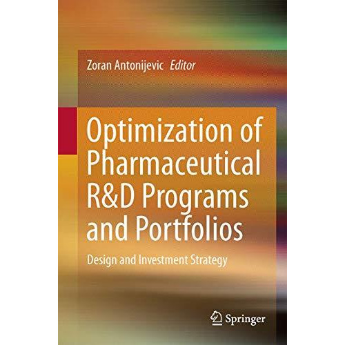 Optimization of Pharmaceutical R&D Programs and Portfolios: Design and Inves [Hardcover]