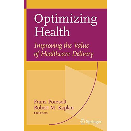 Optimizing Health: Improving the Value of Healthcare Delivery [Paperback]