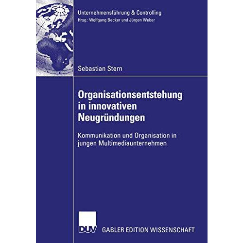 Organisationsentstehung in innovativen Neugr?ndungen: Kommunikation und Organisa [Paperback]