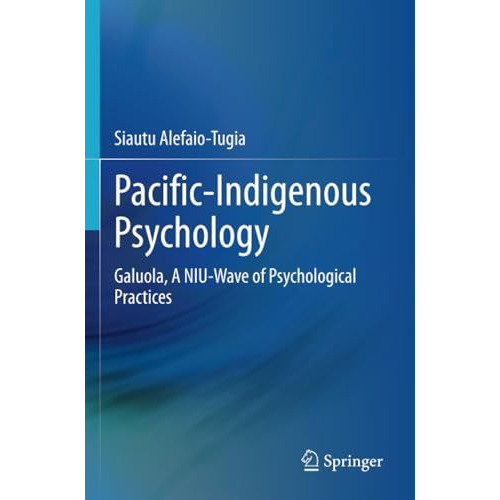 Pacific-Indigenous Psychology: Galuola, A NIU-Wave of Psychological Practices [Paperback]