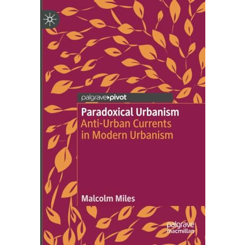 Paradoxical Urbanism: Anti-Urban Currents in Modern Urbanism [Paperback]