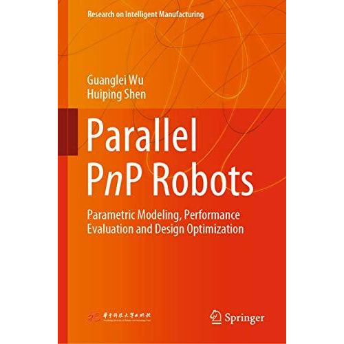 Parallel PnP Robots: Parametric Modeling, Performance Evaluation and Design Opti [Hardcover]