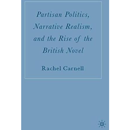 Partisan Politics, Narrative Realism, and the Rise of the British Novel [Paperback]