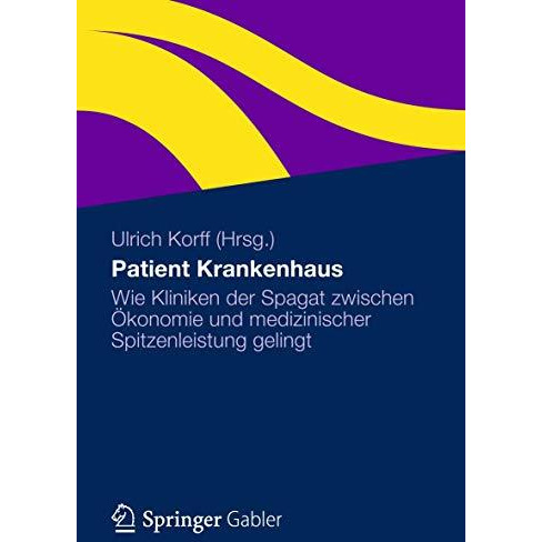 Patient Krankenhaus: Wie Kliniken der Spagat zwischen ?konomie und medizinischer [Hardcover]