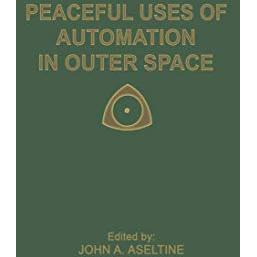 Peaceful Uses of Automation in Outer Space: Proceedings of the First IFAC Sympos [Paperback]