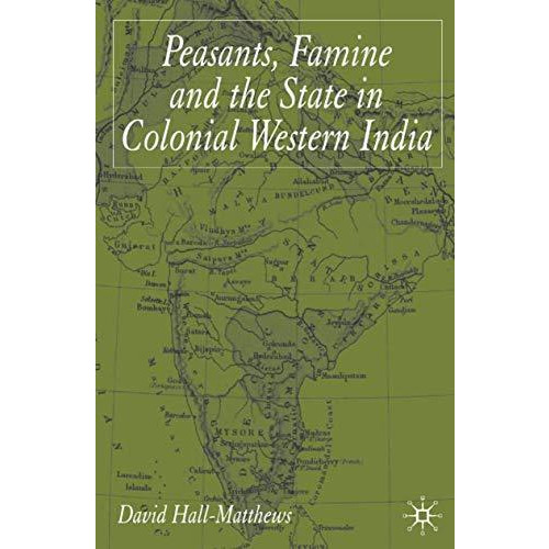 Peasants, Famine and the State in Colonial Western India [Hardcover]