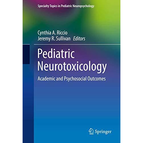 Pediatric Neurotoxicology: Academic and Psychosocial Outcomes [Hardcover]